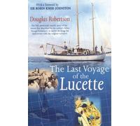 Last Voyage of the Lucette: The Full, Previously Untold, Story of the Events First Described by the Author's Father, Dougal Robertson, in Survive the ... Sea. Interwoven with the original narrative.