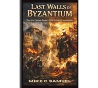 Last Walls of Byzantium: Rise of the Ottoman Empire - From Kosovo to Constantinople