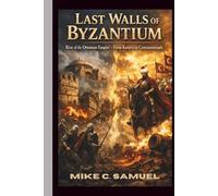 Last Walls of Byzantium: Rise of the Ottoman Empire - From Kosovo to Constantinople