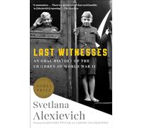 Last Witnesses: An Oral History of the Children of World War II