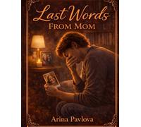 Last Words From Mom: A deeply emotional novel about a mother and son, everyday family love, sudden loss, and how grief, memory, and quiet words help ... someone we love (One Last Dance With Dad)