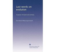 Last words on evolution: A popular retrospect and summary,