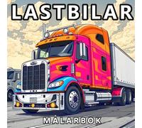 Lastbilar Målarbok: Bilar, Pickuper, Traktorer, Byggbilar Och Monstertruckar 50 Unika Lastbilsdesigner För Pojkar, Tonåringar Och Män