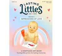 Lasting Littles Volume 2: Impressions of Love: A Keepsake Art Book for Baby Handprints and Footprints - Turning little prints into lasting memories