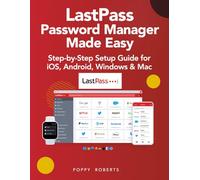 LastPass Password Manager Made Easy: Step-by-Step Setup Guide for iOS, Android, Windows & Mac