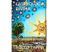 L'ASTROLOGIA DIVINA: Le Costellazioni dell’Anima (medicina energetica)