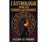 L'ASTROLOGIE POUR LES FEMMES AUTONOMES: Comment utiliser votre signe du zodiaque pour manifester vos objectifs personnels et professionnels avec une ... astrologique de la manifestation, SANS avo: 9