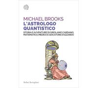 L'astrologo quantistico. Storia e avventure di Girolamo Cardano, matematico, medico e giocatore d'azzardo (Saggi tascabili)