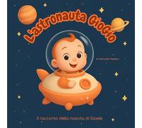 L'astronauta GioGio: Il racconto della nascita di Gioele