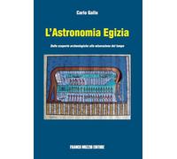 L'astronomia egizia. Dalle scopere archeologiche alla misurazione del tempo. Ediz. illustrata