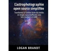 L'astrophotographie open source simplifiée: Transformez la lumière brute des étoiles en images époustouflantes avec Siril, GraXpert et GIMP