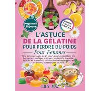 L'ASTUCE DE LA GELATINE POUR PERDRE DU POIDS SPECIALEMENT POUR LES PLUS DE 40 ANS: Le Rituel Quotidien Simple Pour Contrôler Les Fringales, Se Sentir ... Longtemps et Perdre du Poids Naturellement