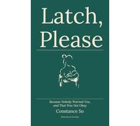 Latch, please!: Because Nobody Warned You, and That Was Not Okay