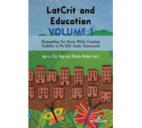 LatCrit and Education Volume 1: Dismantling the Norm While Creating Visibility in Pk-12th Grade classrooms: 35 (Critical Studies of Latinxs in the Americas)