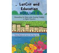 LatCrit and Education Volume 2: Dismantling the Norm while Creating Visibility in Higher Education: 36 (Critical Studies of Latinxs in the Americas)