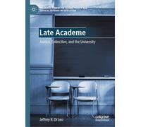 Late Academe: Justice, Extinction, and the University (Palgrave Studies on Global Policy and Critical Futures in Education)
