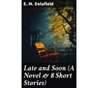 Late And Soon (a Novel & 8 Short Stories) (ebook)