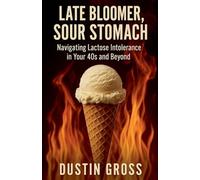 Late Bloomer, Sour Stomach: Navigating Lactose Intolerance in Your 40s and Beyond