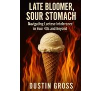 Late Bloomer, Sour Stomach: Navigating Lactose Intolerance in Your 40s and Beyond