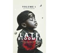 Late Bloomer - Volume 1: Legacy Lesson's from a Healing Father