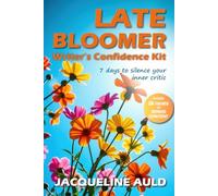 Late Bloomer Writer's Confidence Kit: 7 days to silence your inner critic (Late Bloomer Writer’s Collection)