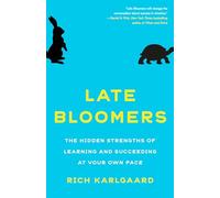 Late Bloomers: The Hidden Strengths of Learning and Succeeding at Your Own Pace