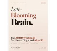 Late-Blooming Brain: The ADHD Workbook for Women Diagnosed After 30: CBT Exercises, Self-Discovery Prompts, and Practical Tools to Navigate Your New ... Your Brain (The Late-Blooming Brain Series)