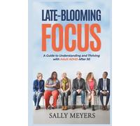 Late-Blooming Focus: A Guide to Understanding and Thriving with ADHD After 50