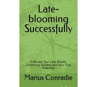 Late-blooming Successfully: Embrace Your Late Bloom: Unlocking Success and Your True Potential