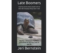 Late Boomers: Inspiring stories about people who’ve done life-changing things later in life. (Late Boomers Volumes One and Too)