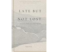 Late but Not Lost: Winning When You Start Behind (You are not late. You are not behind. You are exactly on time for the story you were meant to live.)