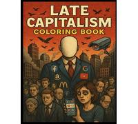 Late Capitalism Coloring Book: A Satirical Coloring Escape from Modern Madness