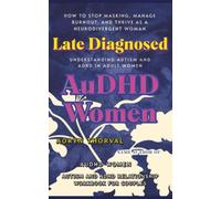Late Diagnosed AuDHD Women: Understanding Autism and ADHD in Adult Women How to Stop Masking, Manage Burnout, and Thrive as a Neurodivergent Woman (Life Lessons with Aoryn Thorval)