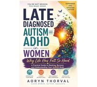 Late Diagnosed Autism and ADHD in Women: Why Life Has Felt So Hard: A Practical Guide to Masking, Burnout, and Understanding Your AuDHD Brain (Life Lessons with Aoryn Thorval)