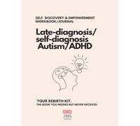 Late Diagnosis Autism/ADHD Rebirth Workbook: the workbook you needed but never recieved