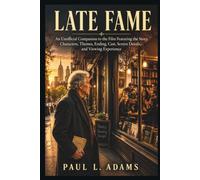 LATE FAME: An Unofficial Companion to the Film Featuring the Story, Characters, Themes, Ending, Cast, Screen Details, and Viewing Experience