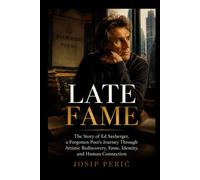 LATE FAME: The Story of Ed Saxberger, a Forgotten Poet’s Journey Through Artistic Rediscovery, Fame, Identity, and Human Connection