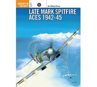 Late Mark Spitfire Aces 1942-45: No.5 (Aircraft of the Aces)