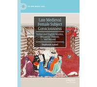 Late Medieval Female Subject Consciousness: Italian and English Mystics, Boccaccio, Chaucer, and Beyond (The New Middle Ages)