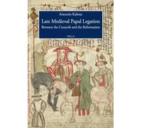 Late medieval papal legation. Between the councils and: Between the Councils and the Reformation: 3 (Viella History, Art and Humanities Collection)