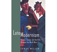 Late Modernism: Politics, Fiction, and the Arts between the World Wars