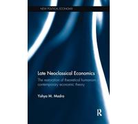Late Neoclassical Economics: The restoration of theoretical humanism in contemporary economic theory (New Political Economy)