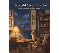 Late Night Cozy Cat Cafe: Calm Coloring for Sleepless Nights (Cozy Cat Cafe Series)