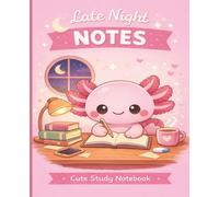Late Night Notes Cute Study Notebook: Kawaii Axolotl College Notebook for Girls Teens and Students | Wide Ruled | 120 Pages | 7.5 x 9.25 | Cozy Axolotl Collection