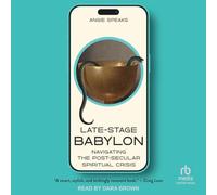 Late-Stage Babylon: Navigating the Post-Secular Spiritual Crisis