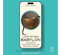 Late-Stage Babylon: Navigating the Post-Secular Spiritual Crisis