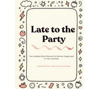 Late to the Party: The Undated ADHD Daily Planner for Women Diagnosed in Their Twenties - 90 Days of Guilt-Free Planning with Doodle Zones, Colouring Breaks & Weekly Resets