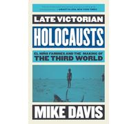 Late Victorian Holocausts: El Niño Famines and the Making of the Third World (The Essential Mike Davis)