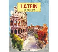 Latein Lernen Buch für Notizen: Notizbuch Latein das Schreibheft Format A4 mit Kolosseum Motiv Lateinheft zum Schreiben der lateinischen Sprache praktisch als Notizheft Vokabelheft und Grammatik