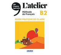 L'atelier B2: Guide pratique de classe
